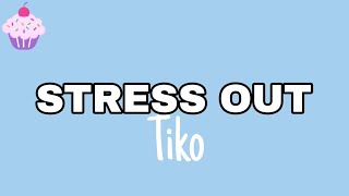 Download lagu Tiko - Stressed Out (lyrics) 🎵 mp3