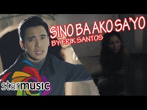 Sino Ba Ako Sa’yo - Erik Santos (Music Video)