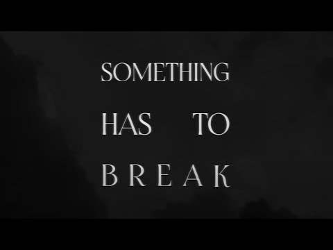 Thumbnail for Something Has To Break video