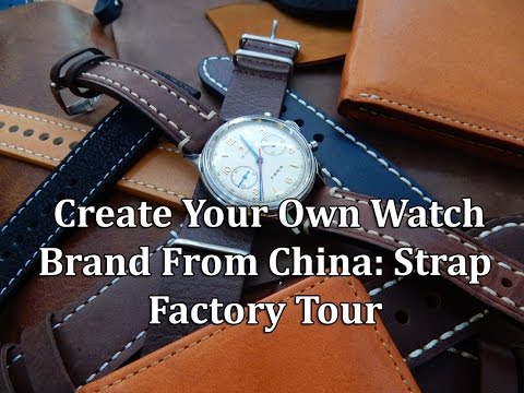 Create Your Own Watch Brand From China Strap Factory Tour