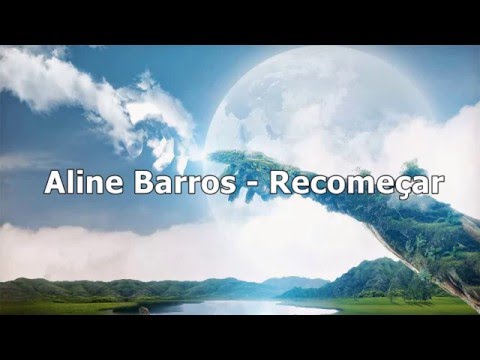 Aline Barros  - Recomeçar ( Com letra )