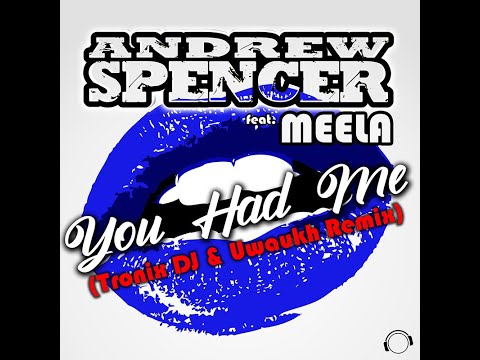 Andrew Spencer feat. MEELA - You Had Me (Tronix DJ & Uwaukh Remix)