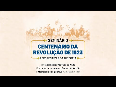 SEMINÁRIO CENTENÁRIO DA REVOLUÇÃO DE 1923 - MAIS UMA "GUERRA DE GAÚCHOS"? - 14/11/2023