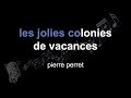 pierre perret | les jolies colonies de vacances | lyrics | paroles | letra |