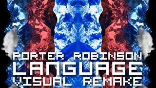 Porter Robinson - Language【ＶＩＳＵＡＬ ＲＥＭＡＫＥ】