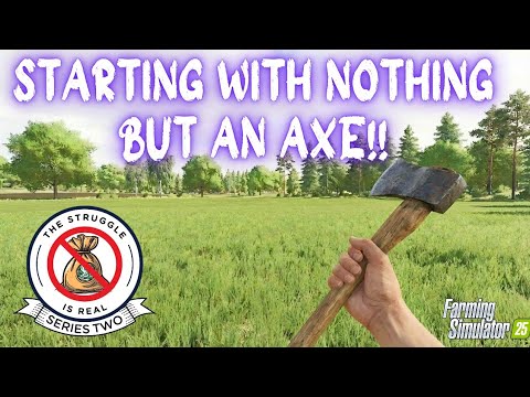STARTING WITH NOTHING BUT AN AXE!! | The Struggle is Real #1 | Farming Simulator 25