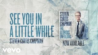 Steven Curtis Chapman - SEE You in a Little While (Official Pseudo Video)