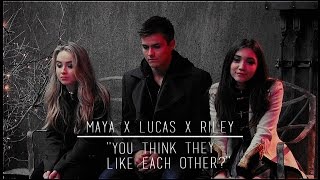 • Maya/Lucas/Riley | ''You think they like each other?''