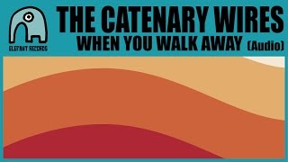 THE CATENARY WIRES - When You Walk Away [Audio]