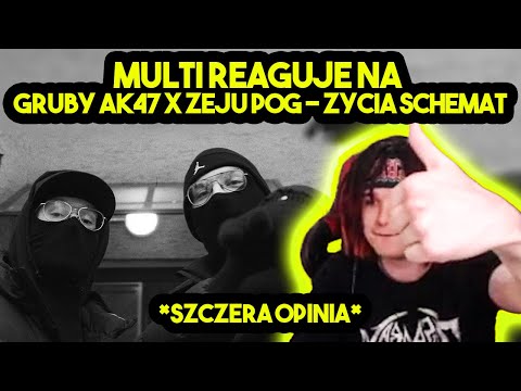 MULTI reaguje na GRUBY AK47 x ZEJU POG - ŻYCIA SCHEMAT *szczera opinia*