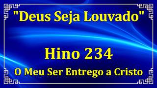 HINO 234 - O Meu Ser Entrego a Cristo - HINÁRIO CCB COM LETRAS