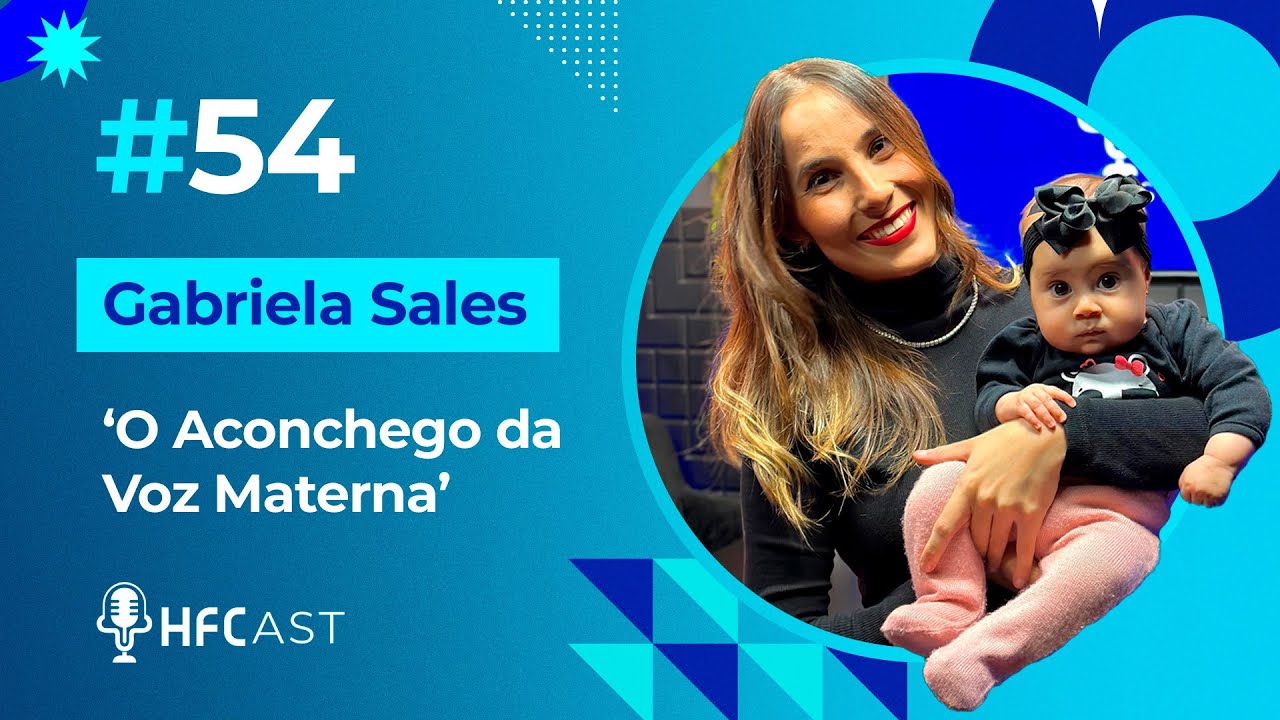 HFCast - Episódio 54: Gabriela Sales - "Maternidade HFC Saúde"