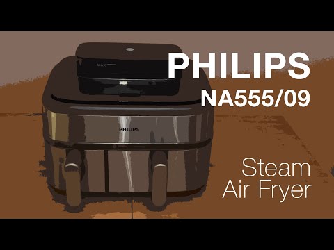 PHILIPS 5000 Series (NA555/09) Steam Air Fryer - Boring but Thorough Product Review