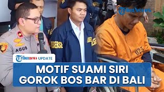 MOTIF Suami Siri Gorok Leher Bos Bar di Bali hingga Nyaris Putus, Sering Dihina hingga Ungkit Marga