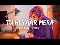 Tu Hi Yaar Mera Arijit Singh Neha Kakkar Song Slowed And Reverb Lofi Mix