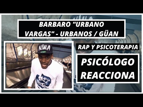 BARBARO "URBANO VARGAS" - URBANOS / GÜAN - PSICOLOGO REACCIONA