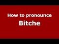 How to pronounce Bitche (French/France ...