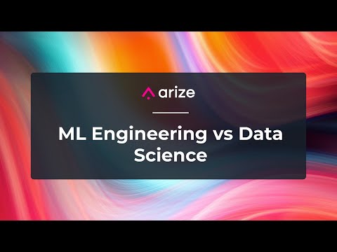 A Tech Showdown: ML Engineering v. Data Science - Arize AI - ML Observability Un/Summit 2020