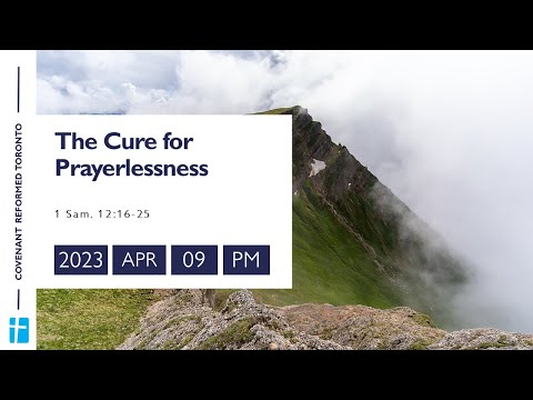 1 Samuel 12:16-25 "The Cure for Prayerlessness"
