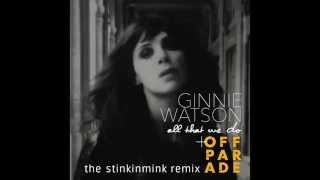 Ginnie Watson - All That We Do (stinkinmink remix)