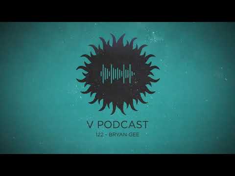 V Podcast 122 - Hosted by Bryan Gee