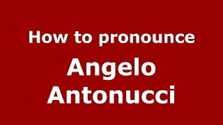 How to pronounce Angelo Antonucci