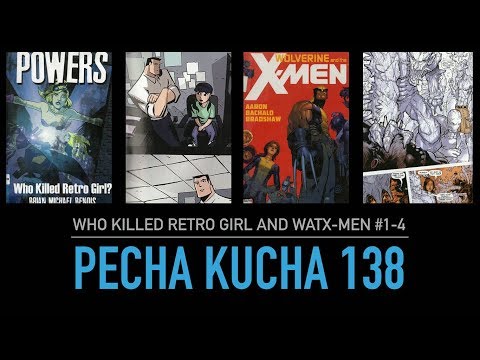 Pecha Kucha 138: Powers: Who Killed Retro Girl? and Wolverine and the X-Men  movie