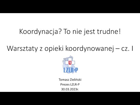 Webinar LZLR-P 30.03.2023 r. Koordynacja To nie jest trudne! Warsztaty z opieki koordynowanej cz. I