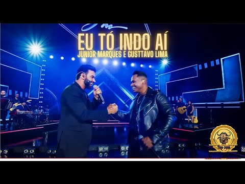 EU TÓ INDO AÍ- JUNIOR MARQUES E GUSTTAVO LIMA