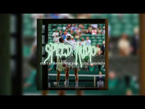 start of something new - troy, gabriella (sped up)