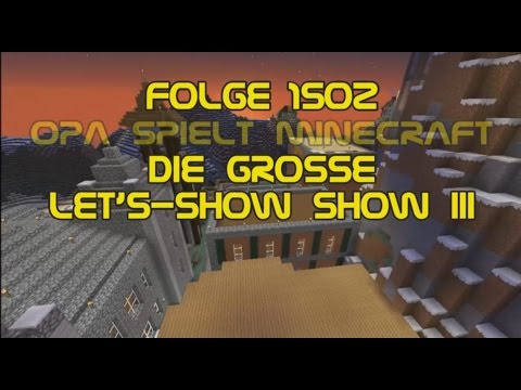 Opa spielt Minecraft 1502 - Die große Let's-Show Show III