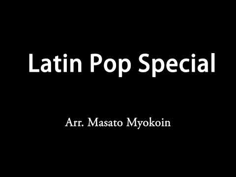 Latin Pop Special - Arr. Masato Myokoin