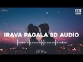 IRAVA PAGALA 8D AUDIO FULL SONG Must Use Headphones Irava Pagala 8daudio