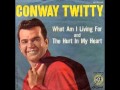 Conway Twitty - What am I Living For (1960 ...