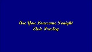 Are You Lonesome Tonight - Yes I&#39;m Lonesome Tonight (Lyrics)