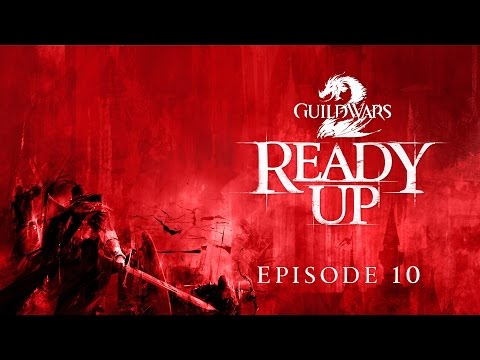 Guild Wars 2 — Ready Up: Episode 10