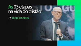 As 03 etapas na vida do cristão | Pr. Jorge Linhares | Pastoral | 03/03/2024