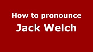How to pronounce Jack Welch