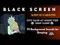 Rick And Morty Season 7 Full Episodes 1 Rain Sound On The Night City Black Screen