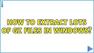 How to extract lots of gz files in windows?