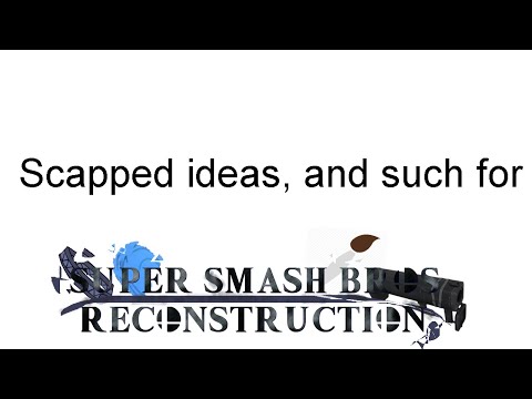 All the ideas i had for Super Smash Bros Lawl Reconstruction