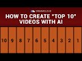 How To Create ‘Top 10’ Videos For YouTube Using AI Tools