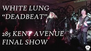White Lung - Deadbeat @ 285 Kent Avenue Part 3 (Final Show)