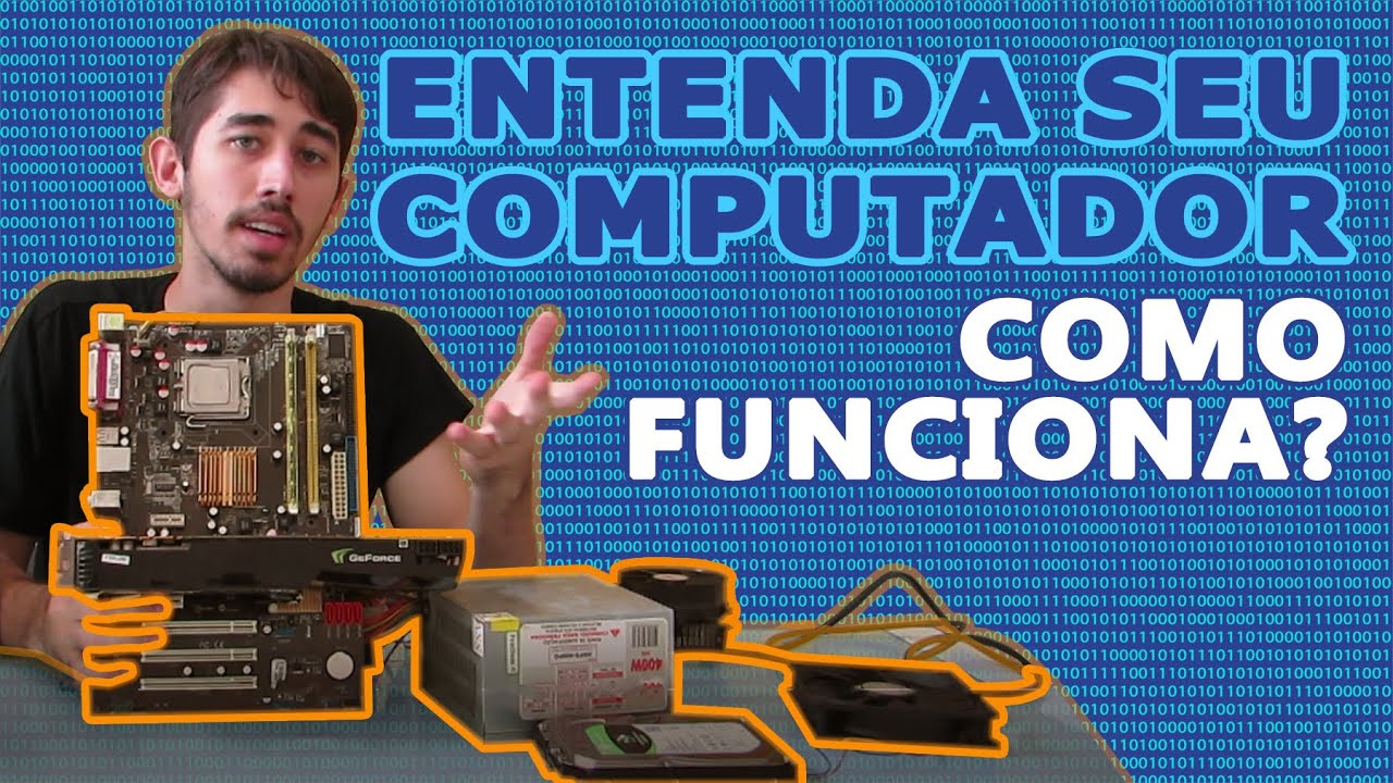 Como seu computador funciona? O que faz cada componente?