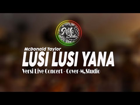 McDonald Taylor - LUSI LUSI YANA -  Lyric - COVER - M,Studio ( Versi Live Concert)