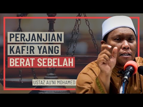 Ustaz Auni Mohamed - Perjanjian Kafir Yang Berat Sebelah