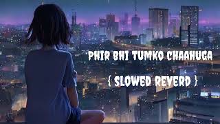 phir bhi tumko chaahunga (Arijit Singh) slowed &amp; reverd sad song.