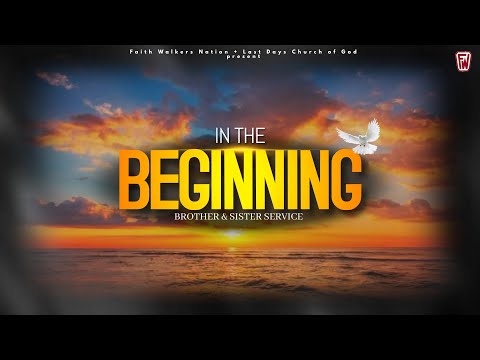 Welcome to "In The Beginning" with Faith Walkers Nation and Last Days Church of God!