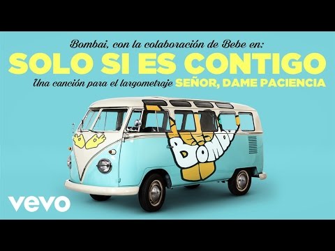 Bombai - Solo Si Es Contigo (Videoclip de la película Señor, Dame Paciencia) ft. Bebe