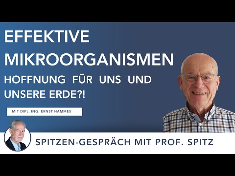 Die heilsame Wirkung effektiver Mikroorganismen - mit Dipl. Ing. Ernst Hammes & Prof. Dr. Jörg Spitz